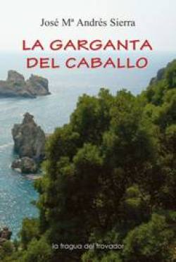 PRESENTACI�N DE LA NOVELA La garganta del caballo de Jos� Mar�a Andr�s